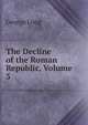 The Decline of the Roman Republic, Volume 3, George Long 