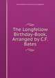 The Longfellow Birthday-Book, Arranged by C.F. Bates, Henry Wadsworth [extracts] Longfellow 