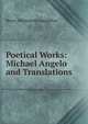 Poetical Works: Michael Angelo and Translations, Henry Wadsworth Longfellow 