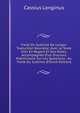 Trait? Du Sublime De Longin: Traduction Nouvelle, Avec Le Texte Grec En Regard Et Des Notes, Accompagn?e D'un Discours Pr?liminaire Sur Les Questions . Au Trait? Du Sublime (French Edition), Cassius Longinus 