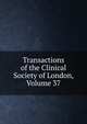 Transactions of the Clinical Society of London, Volume 37, 
