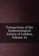 Transactions of the Epidemiological Society of London, Volume 16, 