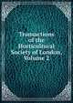 Transactions of the Horticultural Society of London, Volume 2, 