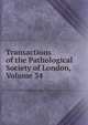 Transactions of the Pathological Society of London, Volume 34, 