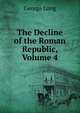 The Decline of the Roman Republic, Volume 4, George Long 