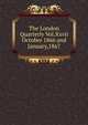 The London Quarterly Vol.Xxvii October 1866 and January,1867, 