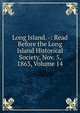Long Island. -: Read Before the Long Island Historical Society, Nov. 5, 1863, Volume 14, 