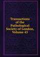 Transactions of the Pathological Society of London, Volume 45, 