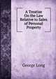 A Treatise On the Law Relative to Sales of Personal Property, George Long 