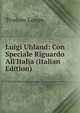 Luigi Uhland: Con Speciale Riguardo All'Italia (Italian Edition), Teodoro Longo 