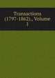 Transactions (1797-1862)., Volume 1, 