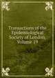 Transactions of the Epidemiological Society of London, Volume 19, 