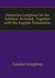 Dionysius Longinus On the Sublime: In Greek, Together with the English Translation, Cassius Longinus 