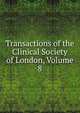 Transactions of the Clinical Society of London, Volume 8, 
