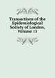 Transactions of the Epidemiological Society of London, Volume 15, 