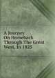 A Journey On Horseback Through The Great West, In 1825, 