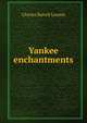 Yankee enchantments, Charles Battell Loomis 