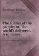 The soldier of the people; or, The world's deliverer. A romance, Alexander Lookup 