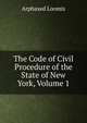 The Code of Civil Procedure of the State of New York, Volume 1, Arphaxed Loomis 
