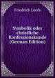 Symbolik oder christliche Konfessionskunde (German Edition), Friedrich Loofs 