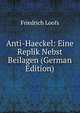 Anti-Haeckel: Eine Replik Nebst Beilagen (German Edition), Friedrich Loofs 
