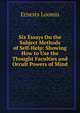 Six Essays On the Subject Methods of Self-Help: Showing How to Use the Thought Faculties and Occult Powers of Mind, Ernests Loomis 