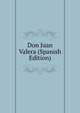 Don Juan Valera (Spanish Edition), 