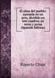 El alma del pueblo: zarzuela en un acto, dividido en tres cuadros, en verso y prosa (Spanish Edition), Ruperto Chapi 