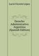 Derecho Administrativo Argentino (Spanish Edition), Lucio Vicente Lopez 