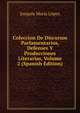 Coleccion De Discursos Parlamentarios, Defenses Y Producciones Literarias, Volume 2 (Spanish Edition), Joaquin Maria Lopez 