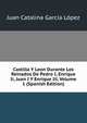 Castilla Y Leon Durante Los Reinados De Pedro I, Enrique Ii, Juan I Y Enrique Iii, Volume 1 (Spanish Edition), Juan Catalina Garcia Lopez 
