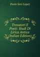 Trovatori E Poeti: Studi Di Lirica Antica (Italian Edition), Paolo Savi Lopez 