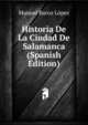 Historia De La Ciudad De Salamanca (Spanish Edition), Manuel Barco Lopez 