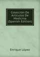 Coleccion De Articulos De Medicina (Spanish Edition), Enrique Lopez 