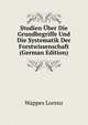 Studien Uber Die Grundbegriffe Und Die Systematik Der Forstwissenschaft (German Edition), Wappes Lorenz 