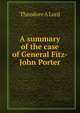 A summary of the case of General Fitz-John Porter, Theodore A Lord 