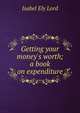 Getting your money's worth; a book on expenditure, Isabel Ely Lord 