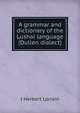 A grammar and dictionary of the Lushai language (Dulien dialect), J Herbert Lorrain 