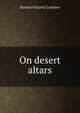 On desert altars, Norma Octavia Lorimer 