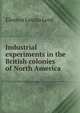 Industrial experiments in the British colonies of North America, Eleanor Louisa Lord 