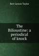 The Bilioustine: a periodical of knock, Bert Leston Taylor 