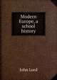 Modern Europe, a school history, John Lord 