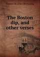 The Boston dip, and other verses, Frederic W. 1848-1871 Loring 