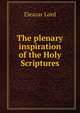 The plenary inspiration of the Holy Scriptures, Eleazar Lord 