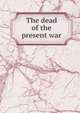 The dead of the present war, 