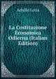 La Costituzione Economica Odierna (Italian Edition), Achille Loria 