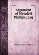 Argument of Wendell Phillips, Esq., Edward Greely Loring 
