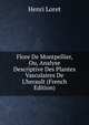 Flore De Montpellier, Ou, Analyse Descriptive Des Plantes Vasculaires De L'herault (French Edition), Henri Loret 