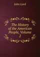 The History of the American People, Volume 2, John Lord 
