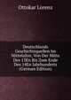 Deutschlands Geschichtsquellen Im Mittelalter, Von Der Mitte Des 13En Bis Zum Ende Des 14En Jahrhunderts (German Edition), Ottokar Lorenz 